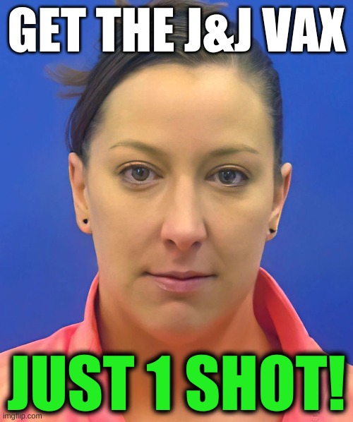 just do it | GET THE J&J VAX; JUST 1 SHOT! | image tagged in ashli babbitt,conservative hypocrisy,antivax,covid vaccine,covidiots,johnson and johnson | made w/ Imgflip meme maker