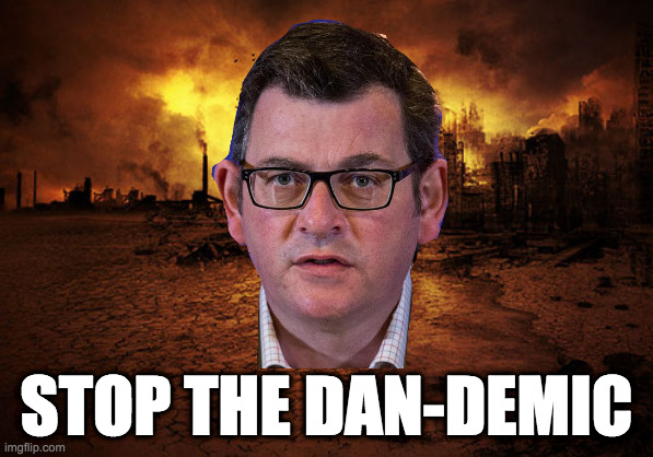 Dan Andrews Dandemic | STOP THE DAN-DEMIC | image tagged in covid-19,lockdown,vaccines,victoria,australia | made w/ Imgflip meme maker