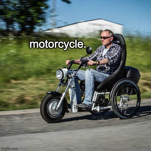 motorcycle. | made w/ Imgflip meme maker