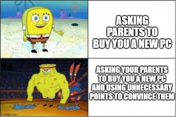 big brain | ASKING PARENTS TO BUY YOU A NEW PC; ASKING YOUR PARENTS TO BUY YOU A NEW PC AND USING UNNECESSARY POINTS TO CONVINCE THEM | image tagged in michael jackson popcorn | made w/ Imgflip meme maker