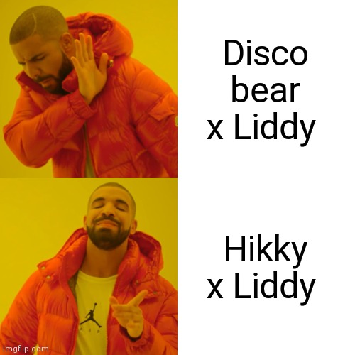 Stop Disco bear x Liddy | Disco bear x Liddy; Hikky x Liddy | image tagged in memes,drake hotline bling | made w/ Imgflip meme maker