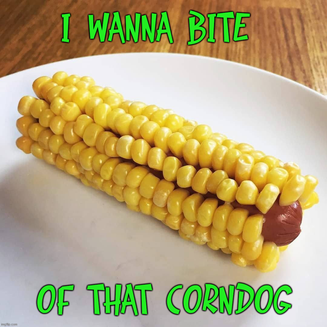 I WANNA BITE; OF THAT CORNDOG | image tagged in eyeroll | made w/ Imgflip meme maker