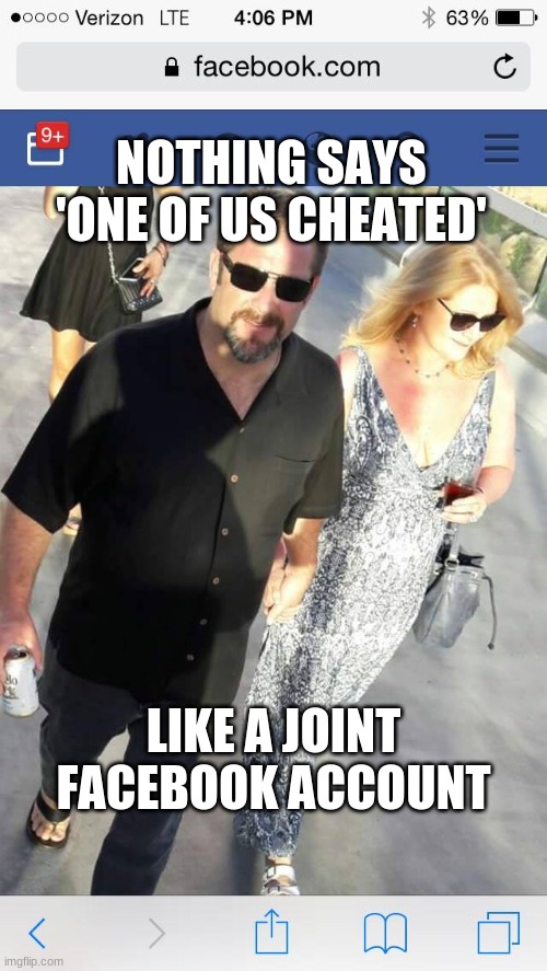 dan and tina meyer |  NOTHING SAYS 'ONE OF US CHEATED'; LIKE A JOINT FACEBOOK ACCOUNT | image tagged in cheaters | made w/ Imgflip meme maker