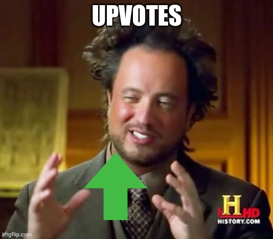 Aliens upvote and you should 2. | UPVOTES | image tagged in memes,ancient aliens | made w/ Imgflip meme maker