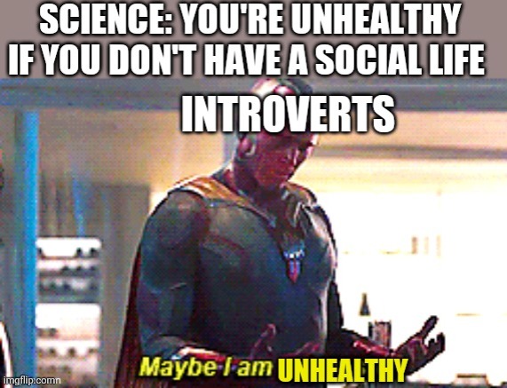 Maybe I am an introvert | image tagged in introvert,science | made w/ Imgflip meme maker