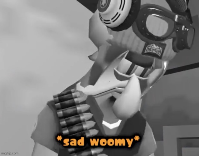Sad Woomy | image tagged in sad woomy | made w/ Imgflip meme maker