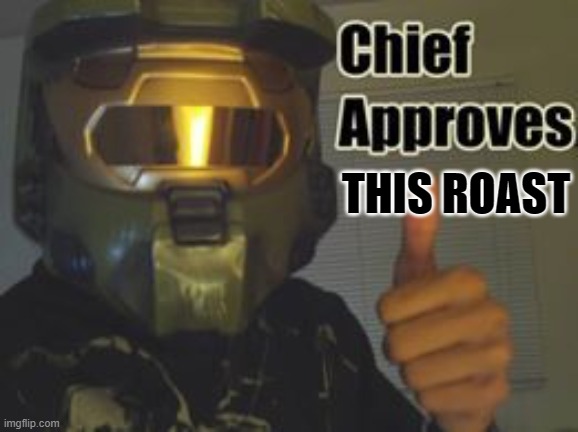 MC approves | THIS ROAST | image tagged in mc approves | made w/ Imgflip meme maker