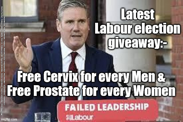 Starmer - Cervix - Prostate | Latest Labour election giveaway:-; #Starmerout #GetStarmerOut #Labour #RosieDuffield #wearecorbyn #KeirStarmer #DianeAbbott #McDonnell #cultofcorbyn #labourisdead #LBGTQ #Cervix #labourracism #socialistsunday #nevervotelabour #socialistanyday #Antisemitism; Free Cervix for every Men & 
Free Prostate for every Women | image tagged in starmer new leadership,starmerout getstarmerout,labourisdead,labour conference 2021,rosie duffield,lbgtq | made w/ Imgflip meme maker