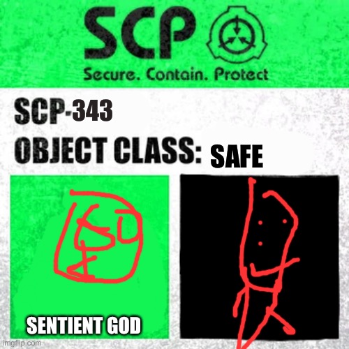 SCP Label Template: Safe | 343; SAFE; SENTIENT GOD | image tagged in scp label template safe | made w/ Imgflip meme maker