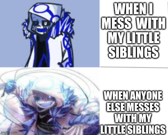 Error 404 Calm vs Attack | WHEN I MESS  WITH MY LITTLE SIBLINGS; WHEN ANYONE ELSE MESSES WITH MY LITTLE SIBLINGS | image tagged in error 404 calm vs attack | made w/ Imgflip meme maker