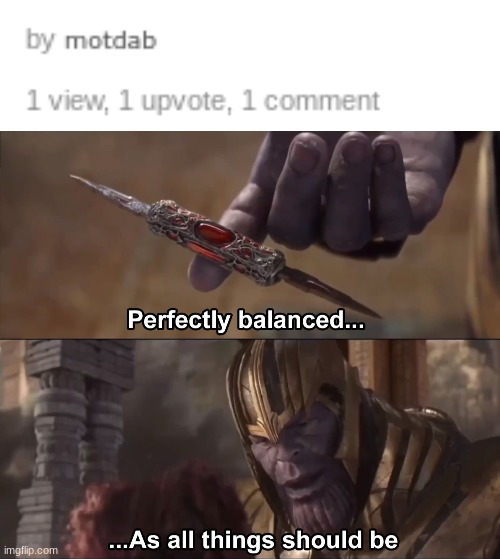 image tagged in thanos perfectly balanced as all things should be | made w/ Imgflip meme maker