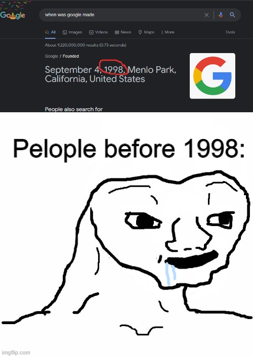 Im glad it exists | Pelople before 1998: | image tagged in brainless,google,inventions | made w/ Imgflip meme maker