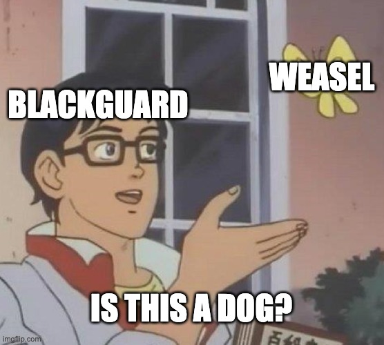 Blackguard & Weasel in A Nutshell | WEASEL; BLACKGUARD; IS THIS A DOG? | image tagged in memes,is this a pigeon,suicide squad | made w/ Imgflip meme maker