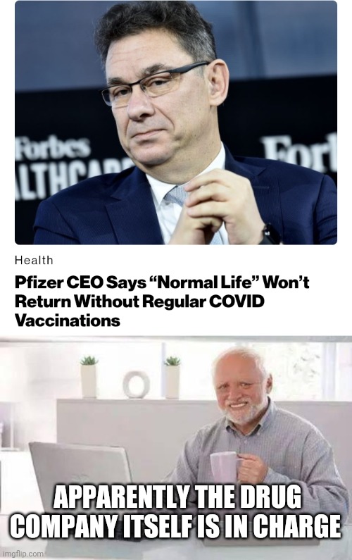 APPARENTLY THE DRUG COMPANY ITSELF IS IN CHARGE | image tagged in memes,hide the pain harold | made w/ Imgflip meme maker