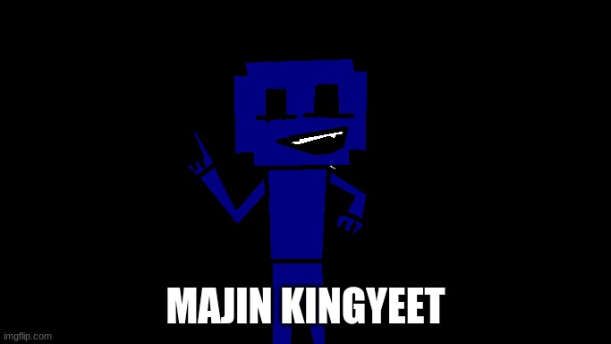 only people who played the sonic.exe mod will get this | MAJIN KINGYEET | made w/ Imgflip meme maker