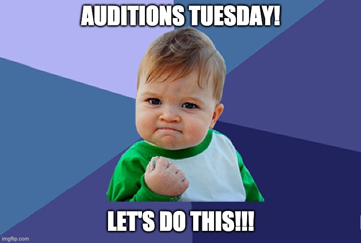 baby fist | AUDITIONS TUESDAY! LET'S DO THIS!!! | image tagged in baby fist | made w/ Imgflip meme maker