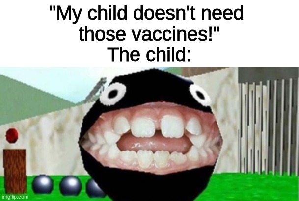 Vaccines | "My child doesn't need 
those vaccines!"
The child: | image tagged in vaccines | made w/ Imgflip meme maker