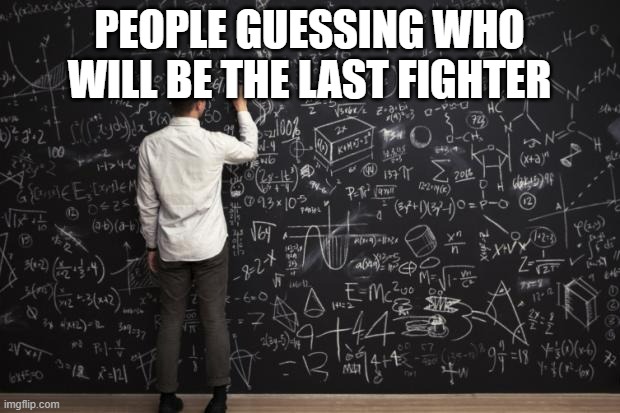 i think is toad or waluigi | PEOPLE GUESSING WHO WILL BE THE LAST FIGHTER | image tagged in math | made w/ Imgflip meme maker