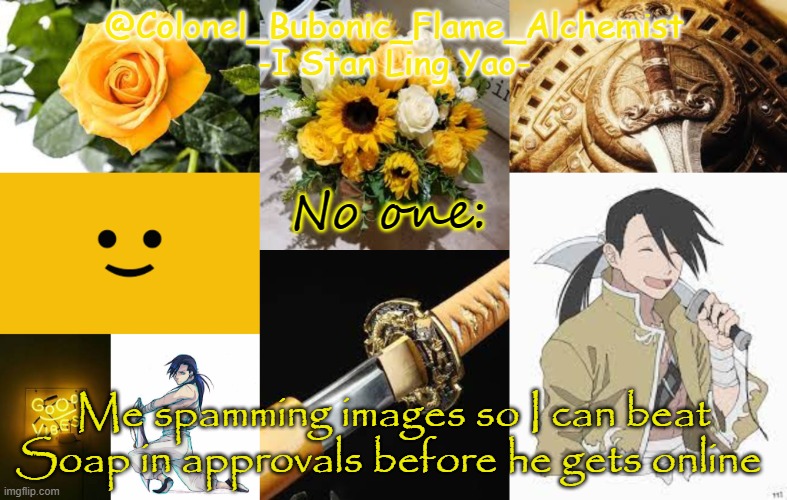 Another Ling temp again | No one:; Me spamming images so I can beat Soap in approvals before he gets online | image tagged in another ling temp again | made w/ Imgflip meme maker