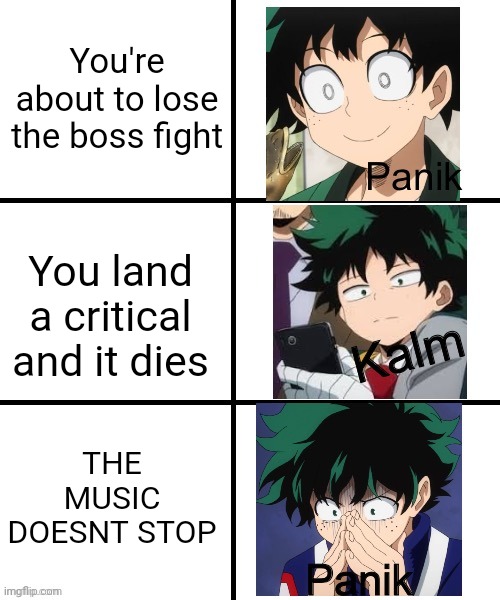 Panik Deku | You're about to lose the boss fight; You land a critical and it dies; THE MUSIC DOESNT STOP | image tagged in panik deku | made w/ Imgflip meme maker