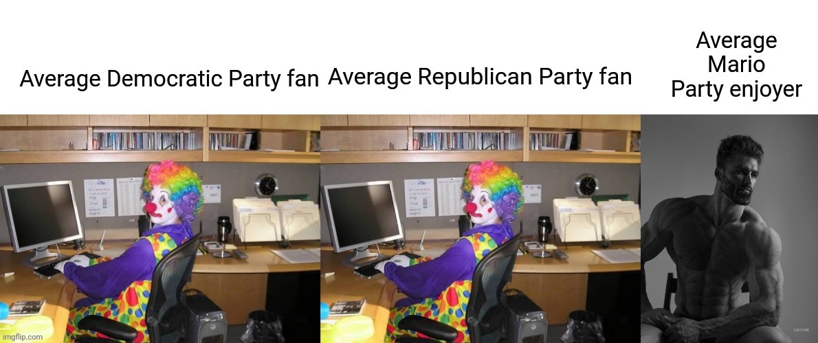 Mario Party is the only party. | image tagged in giga chad,clown computer | made w/ Imgflip meme maker