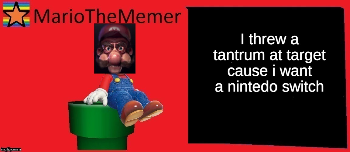 mariothememer announcement template v1 | I threw a tantrum at target cause i want a nintedo switch | image tagged in mariothememer announcement template v1 | made w/ Imgflip meme maker