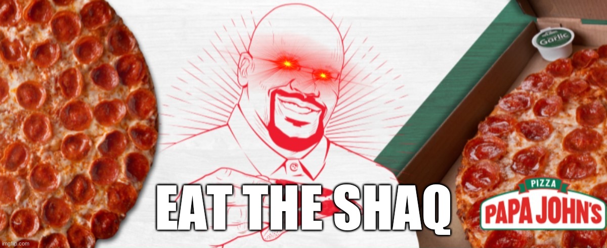 Shaq | EAT THE SHAQ | image tagged in shaq meme | made w/ Imgflip meme maker