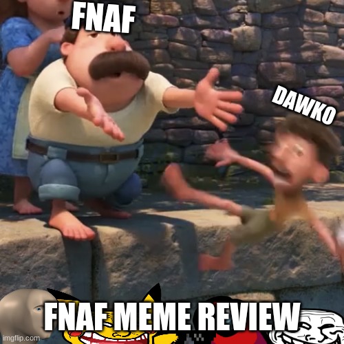 come on fnaf | FNAF; DAWKO; FNAF MEME REVIEW | image tagged in man throws child into water | made w/ Imgflip meme maker