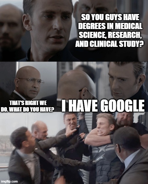 degrees | SO YOU GUYS HAVE DEGREES IN MEDICAL SCIENCE, RESEARCH, AND CLINICAL STUDY? THAT'S RIGHT WE DO. WHAT DO YOU HAVE? I HAVE GOOGLE | image tagged in captain america elevator | made w/ Imgflip meme maker