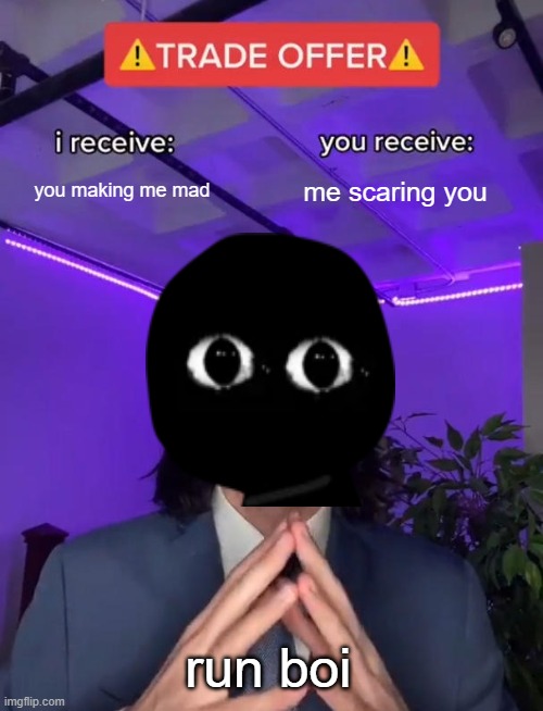 Bob is mad trade offer |  you making me mad; me scaring you; run boi | image tagged in trade offer,bob,fnf,friday night funkin | made w/ Imgflip meme maker