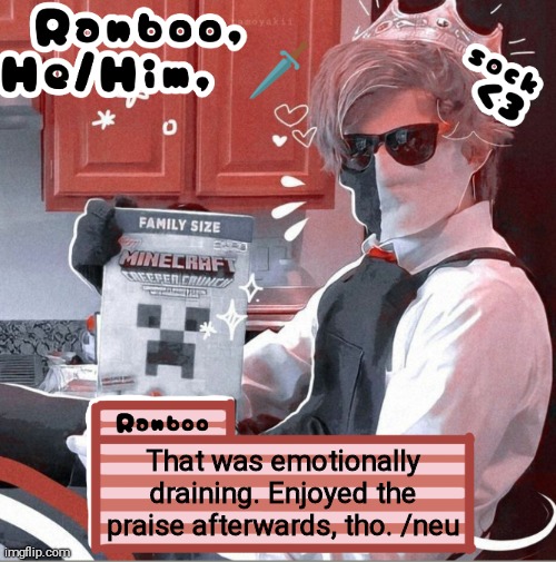 Ranboo | That was emotionally draining. Enjoyed the praise afterwards, tho. /neu | image tagged in ranboo | made w/ Imgflip meme maker