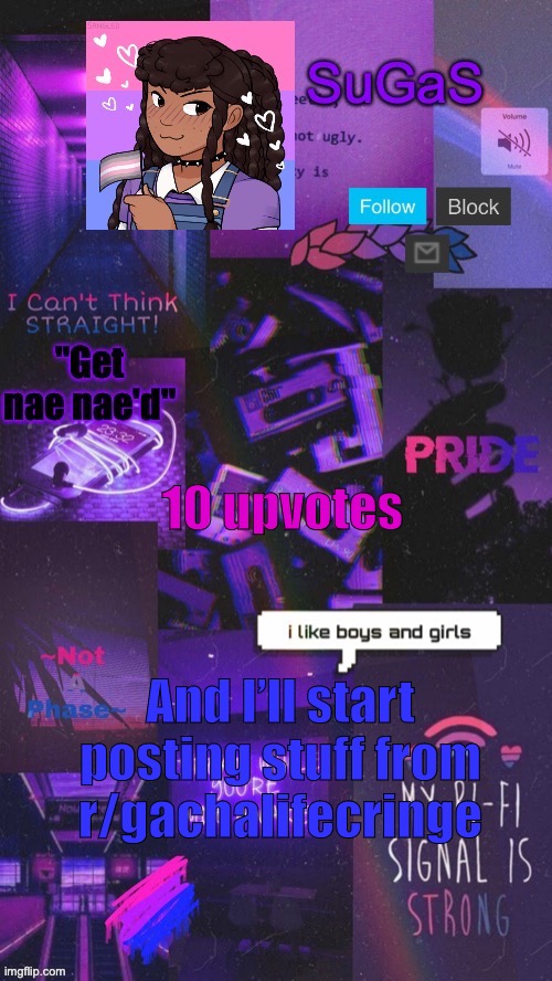 SuGaS' Bi-Demigirl temp. (OUT OF COMMISION!!!) | 10 upvotes; And I’ll start posting stuff from r/gachalifecringe | image tagged in sugas' bi-demigirl temp twinned with bored_knox | made w/ Imgflip meme maker