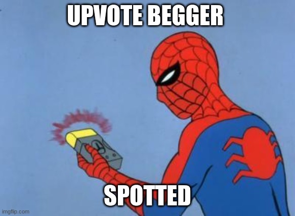 spiderman detector | UPVOTE BEGGER SPOTTED | image tagged in spiderman detector | made w/ Imgflip meme maker