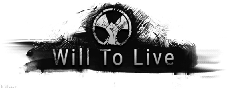 Will to live | image tagged in will to live | made w/ Imgflip meme maker