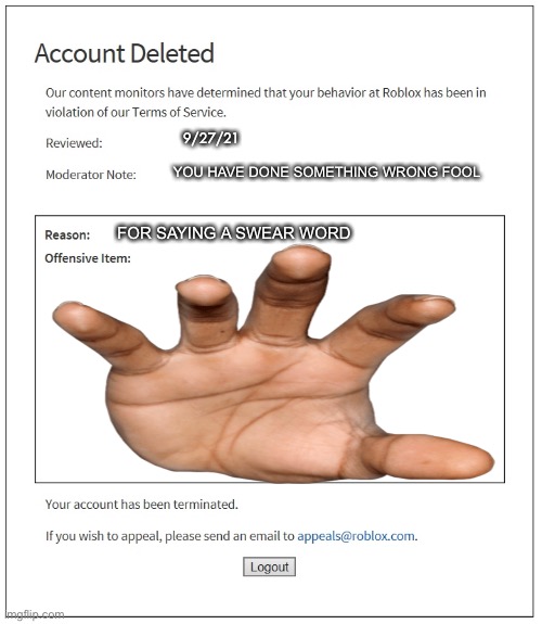 banned from ROBLOX | 9/27/21; YOU HAVE DONE SOMETHING WRONG FOOL; FOR SAYING A SWEAR WORD | image tagged in banned from roblox | made w/ Imgflip meme maker