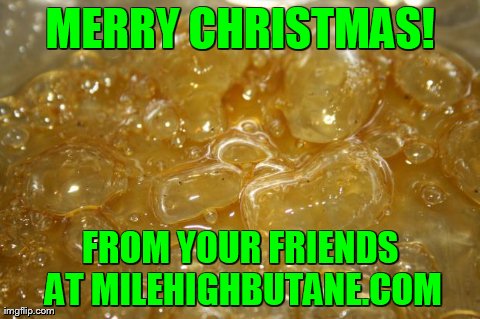 MERRY CHRISTMAS! FROM YOUR FRIENDS AT MILEHIGHBUTANE.COM | image tagged in xmas | made w/ Imgflip meme maker