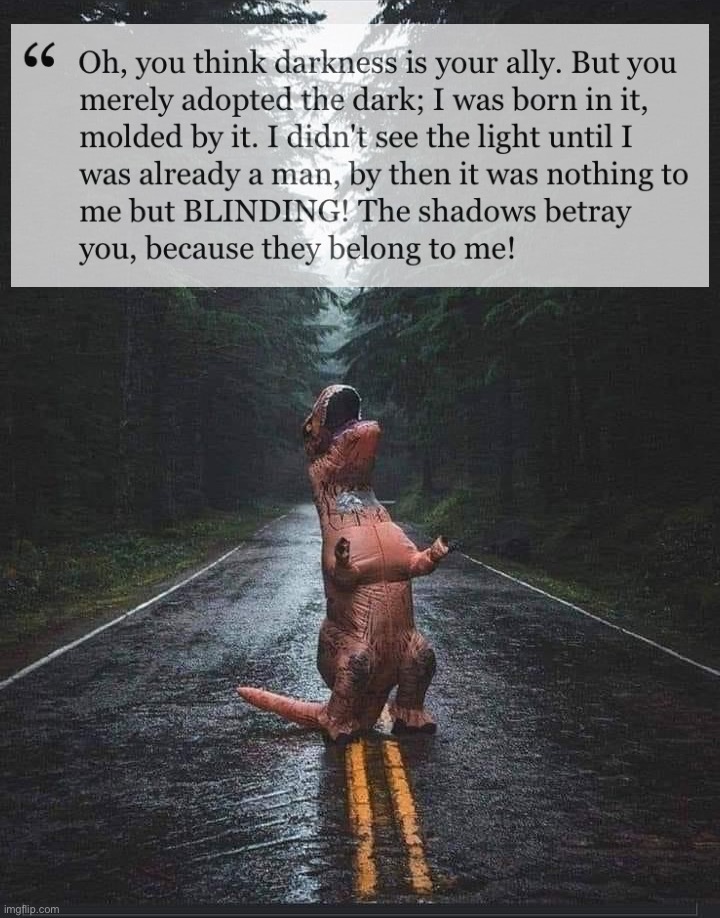 . | image tagged in t-rex scream | made w/ Imgflip meme maker