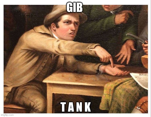 give me | GIB T A N K | image tagged in give me | made w/ Imgflip meme maker