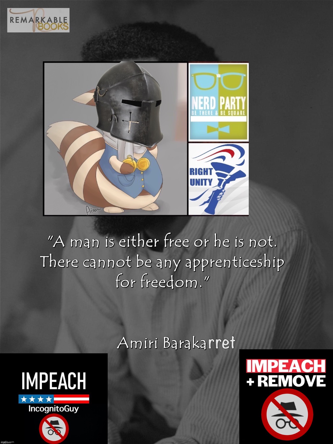 Amiri Barakarret comments on the situation. | rret | image tagged in amiri baraka quote,amiri barakarret,impeach,the,incognito,guy | made w/ Imgflip meme maker