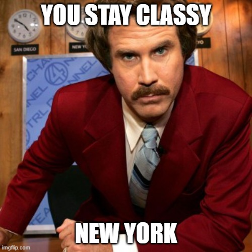 YOU STAY CLASSY; NEW YORK | made w/ Imgflip meme maker