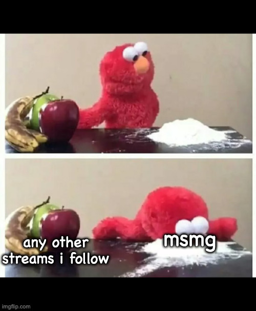 elmo | any other streams i follow; msmg | image tagged in elmo | made w/ Imgflip meme maker