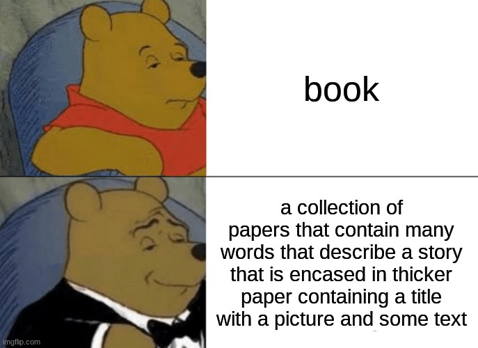 free purslane | book; a collection of papers that contain many words that describe a story that is encased in thicker paper containing a title with a picture and some text | image tagged in memes,tuxedo winnie the pooh | made w/ Imgflip meme maker