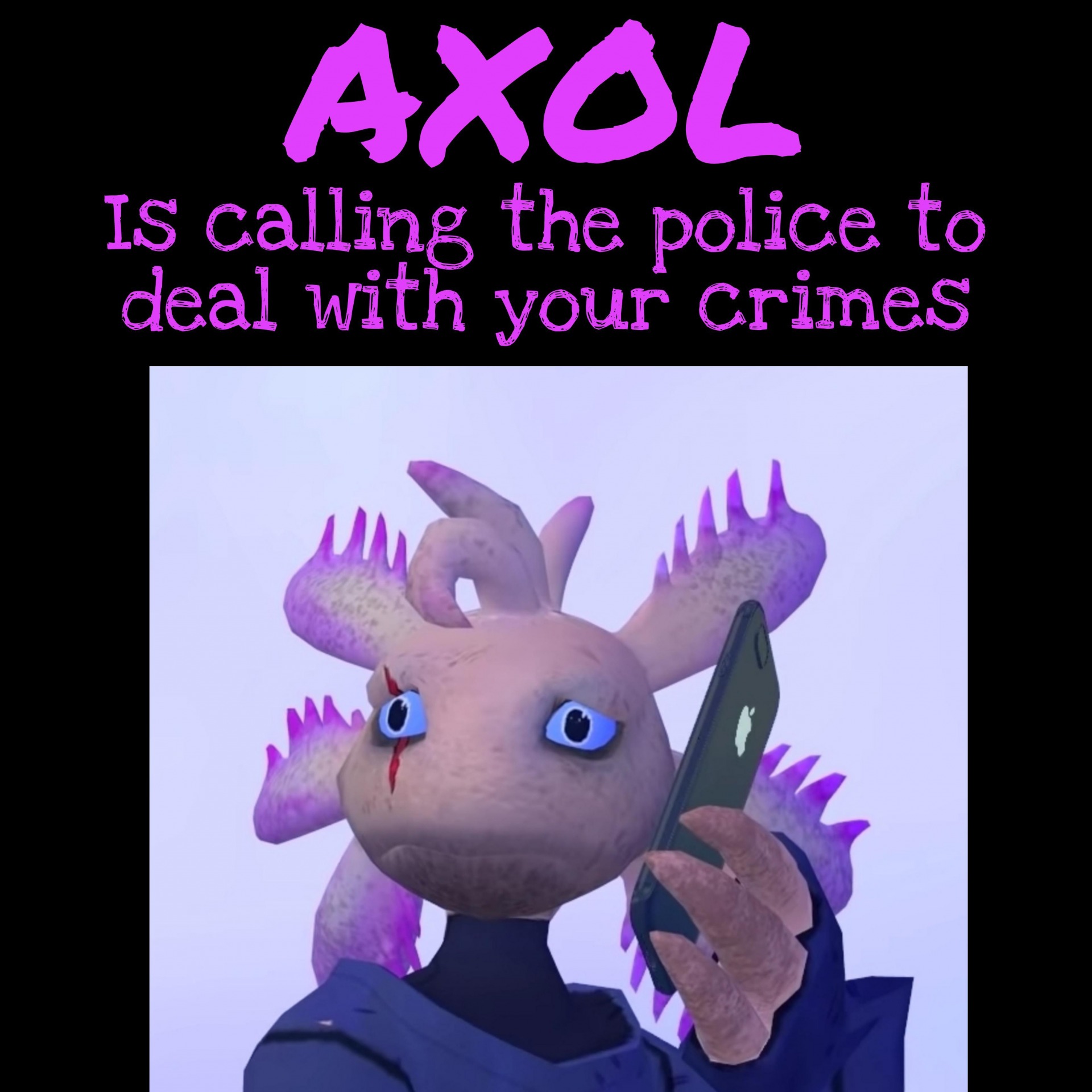 High Quality axol is calling the police Blank Meme Template