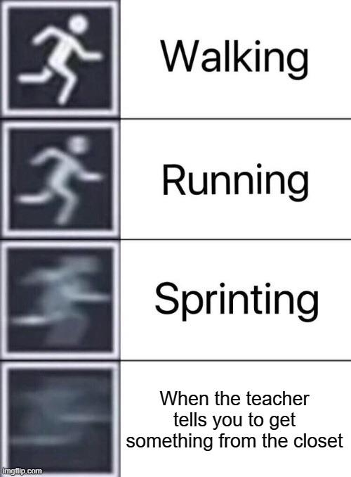 Dark world time (let's go, see ya) | When the teacher tells you to get something from the closet | image tagged in walking running sprinting,deltarune,dark world | made w/ Imgflip meme maker