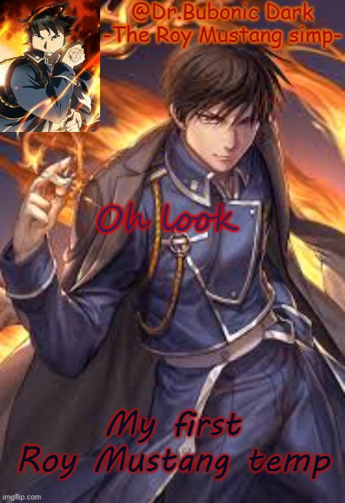 Bubonics Roy tempo | Oh look; My first Roy Mustang temp | image tagged in bubonics roy tempo | made w/ Imgflip meme maker