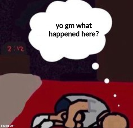 up thinking in the morning blank template | yo gm what happened here? | image tagged in up thinking in the morning blank template | made w/ Imgflip meme maker