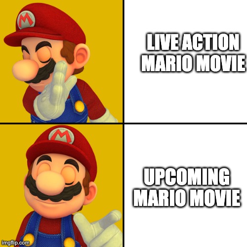 Mario/Drake template | LIVE ACTION MARIO MOVIE; UPCOMING MARIO MOVIE | image tagged in mario/drake template | made w/ Imgflip meme maker