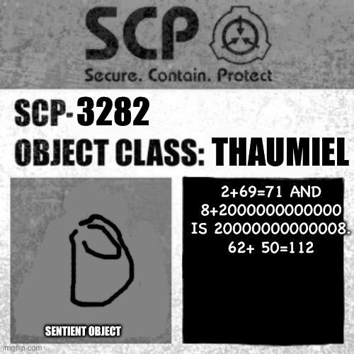 SCP-3282 (THE CHALKBOARD) | 3282; THAUMIEL; 2+69=71 AND 8+2000000000000 IS 20000000000008. 62+ 50=112; SENTIENT OBJECT | image tagged in scp label template thaumiel/neutralized | made w/ Imgflip meme maker