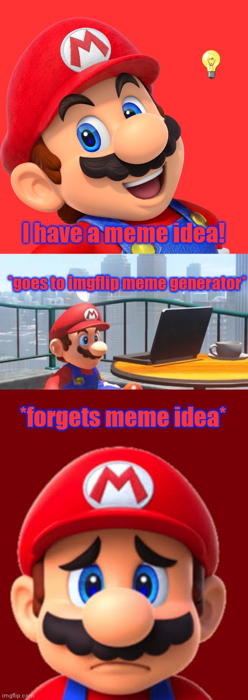 Happens to me everytime | 💡; I have a meme idea! *goes to imgflip meme generator*; *forgets meme idea* | image tagged in mario looks at computer | made w/ Imgflip meme maker