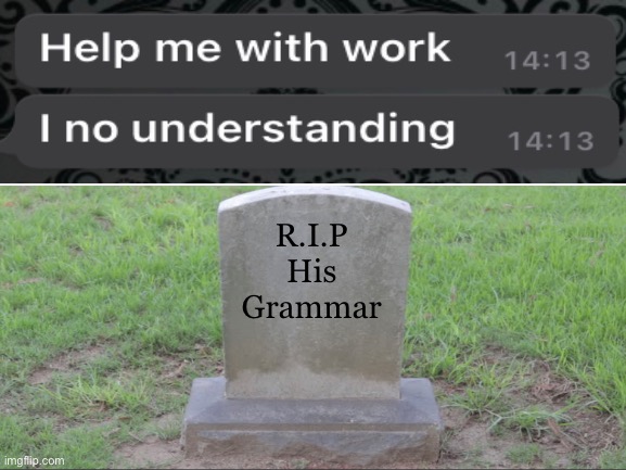 Speech 0 | R.I.P
His Grammar | image tagged in tombstone | made w/ Imgflip meme maker